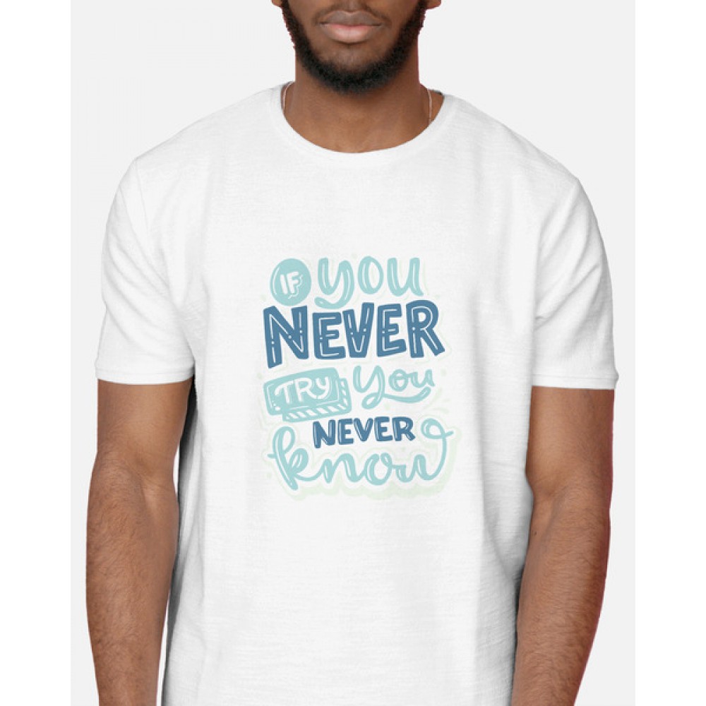 If You Never Try You Never Know | SABEZY ESSENTIALS Cotton Regular Men's T-Shirt | White								