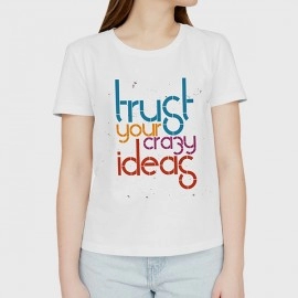 Trust Your Crazy Ideas | SABEZY ESSENTIALS Cotton Regular Women's T-Shirt | White 