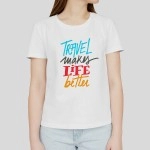 Travel Makes Life Better | Free Size White T-shirt